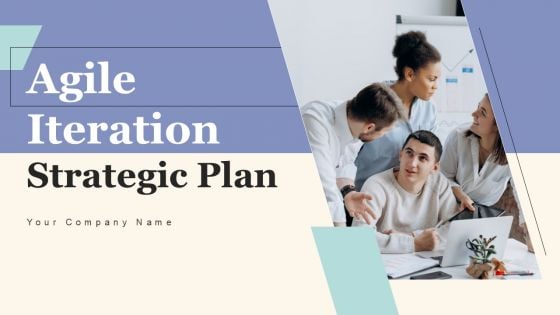Agile Iteration Strategic Plan Ppt PowerPoint Presentation Complete Deck With Slides