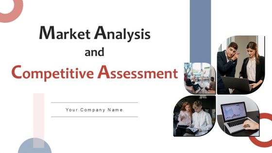 Market Analysis And Competitive Assessment Ppt PowerPoint Presentation Complete Deck With Slides Survey