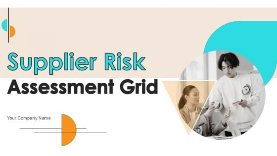 Supplier Risk Assessment Grid Ppt PowerPoint Presentation Complete Deck With Slides