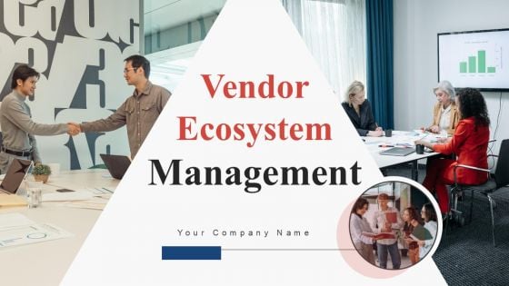 Vendor Ecosystem Management Ppt PowerPoint Presentation Complete Deck With Slides