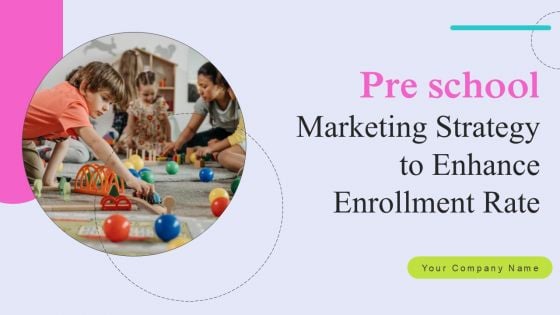Pre School Marketing Strategy To Enhance Enrollment Rate Ppt PowerPoint Presentation Complete Deck With Slides
