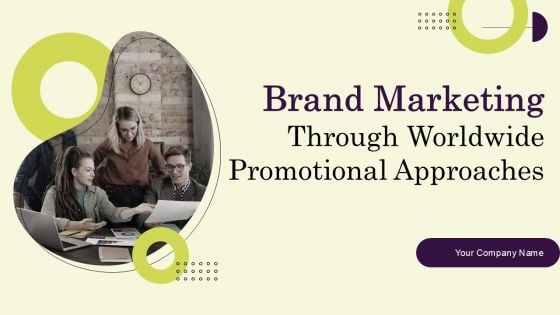 Brand Marketing Through Worldwide Promotional Approaches Ppt PowerPoint Presentation Complete Deck With Slides Brand Marketing Through Worldwide Promotional Approaches Ppt PowerPoint Presentation Complete Deck With Slides