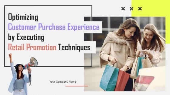 Optimizing Customer Purchase Experience By Executing Retail Promotion Techniques Ppt PowerPoint Presentation Complete Deck With Slides