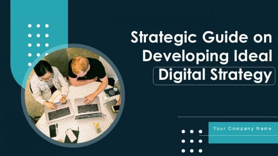 Strategic Guide On Developing Ideal Digital Strategy Ppt PowerPoint Presentation Complete Deck With Slides