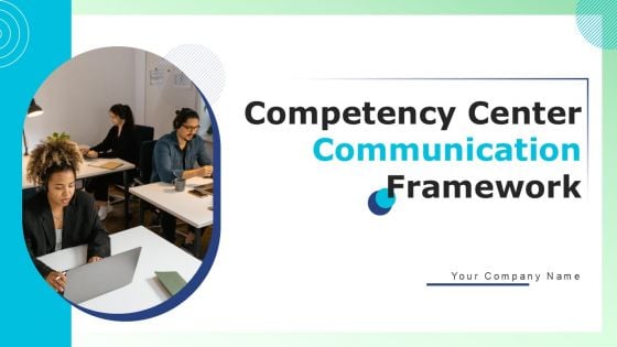 Competency Center Communication Framework Ppt PowerPoint Presentation Complete Deck With Slides