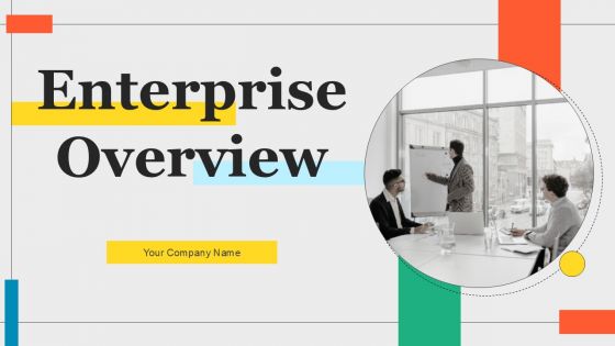 Enterprise Overview Ppt PowerPoint Presentation Complete Deck With Slides