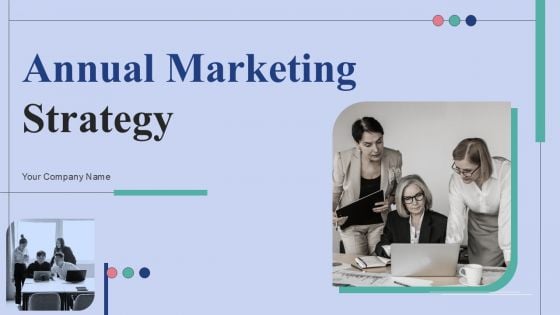 Annual Marketing Strategy Ppt PowerPoint Presentation Complete Deck With Slides