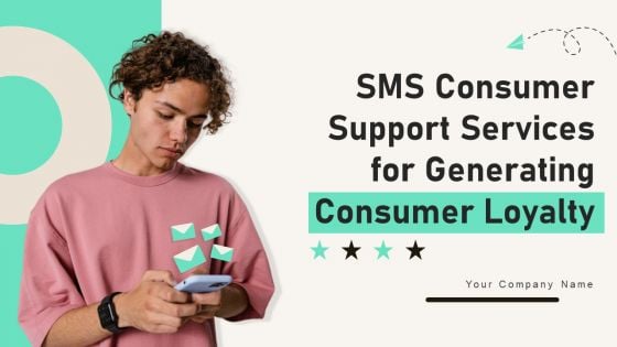 SMS Consumer Support Services For Generating Consumer Loyalty Ppt PowerPoint Presentation Complete Deck With Slides