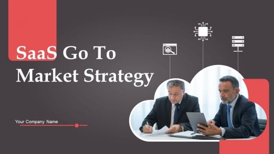 Saas Go To Market Strategy Ppt PowerPoint Presentation Complete Deck With Slides