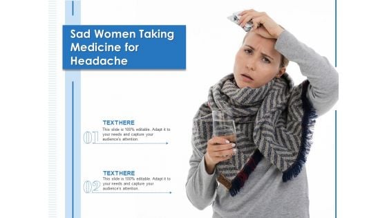 Sad Women Taking Medicine For Headache Ppt PowerPoint Presentation Icon Slides PDF