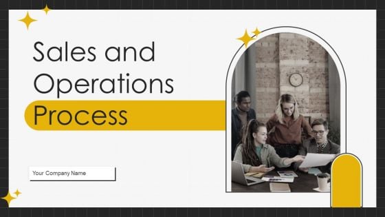 Sales And Operations Process Ppt PowerPoint Presentation Complete Deck With Slides