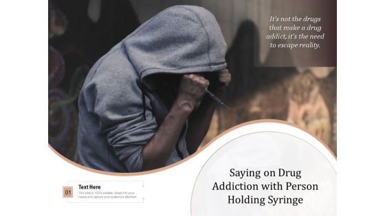 Saying On Drug Addiction With Person Holding Syringe Ppt PowerPoint Presentation Gallery Show PDF