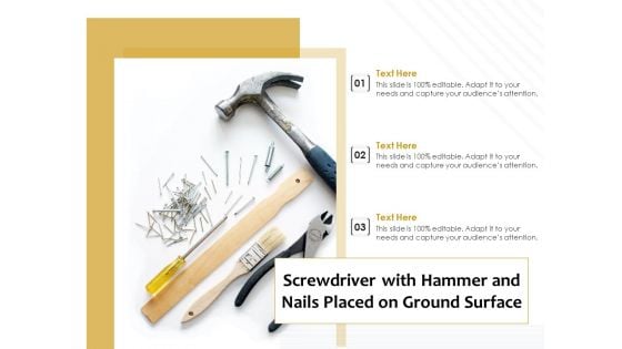 Screwdriver With Hammer And Nails Placed On Ground Surface Ppt PowerPoint Presentation Icon Influencers PDF