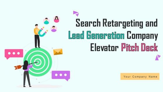 Search Retargeting And Lead Generation Company Elevator Pitch Deck Ppt PowerPoint Presentation Complete Deck With Slides