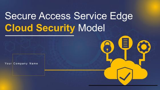 Secure Access Service Edge Cloud Security Model Ppt PowerPoint Presentation Complete Deck With Slides