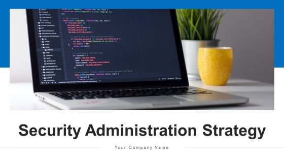 Security Administration Strategy Security Ppt PowerPoint Presentation Complete Deck With Slides