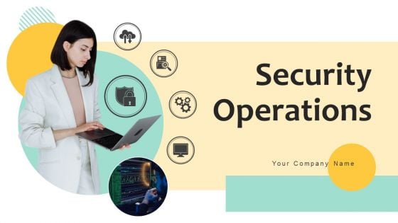 Security Operations Ppt PowerPoint Presentation Complete Deck With Slides