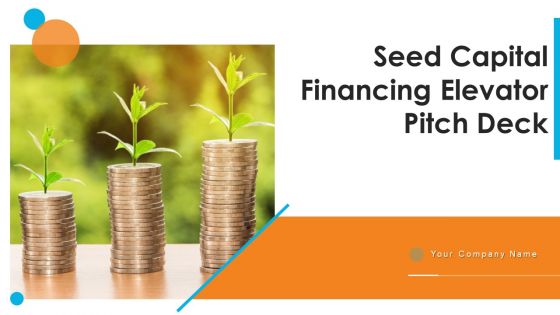 Seed Capital Financing Elevator Pitch Deck Ppt PowerPoint Presentation Complete Deck With Slides