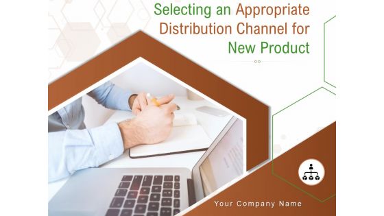 Selecting An Appropriate Distribution Channel For New Product Ppt PowerPoint Presentation Complete Deck With Slides