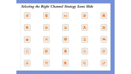 Selecting The Right Channel Strategy Icons Slide Ppt PowerPoint Presentation Inspiration Designs PDF