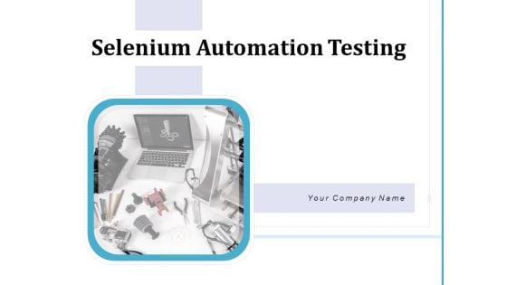 Selenium Automation Testing Ppt PowerPoint Presentation Complete Deck With Slides