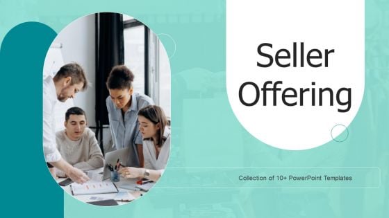 Seller Offering Ppt PowerPoint Presentation Complete Deck With Slides