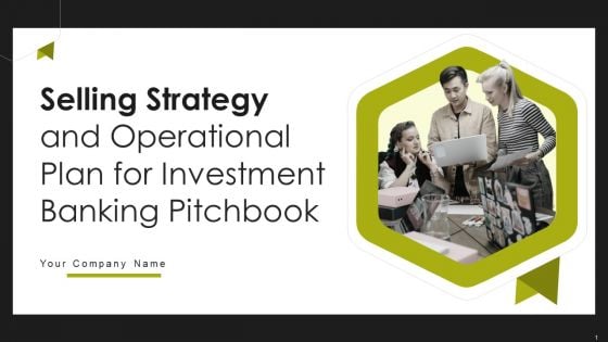 Selling Strategy And Operational Plan For Investment Banking Pitchbook Ppt PowerPoint Presentation Complete Deck With Slides