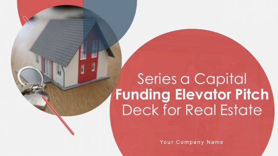 Series A Capital Funding Elevator Pitch Deck For Real Estate Ppt PowerPoint Presentation Complete Deck With Slides