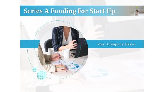Series A Funding For Start Up Ppt PowerPoint Presentation Complete Deck With Slides