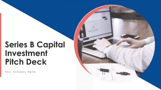 Series B Capital Investment Pitch Deck Ppt PowerPoint Presentation Complete With Slides