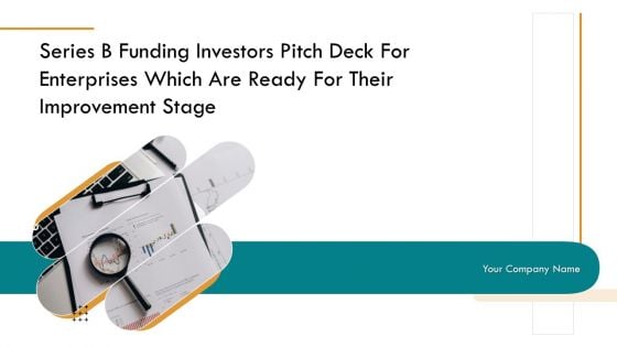 Series B Funding Investors Pitch Deck For Enterprises Improvement Stage Ppt PowerPoint Presentation Complete Deck With Slides