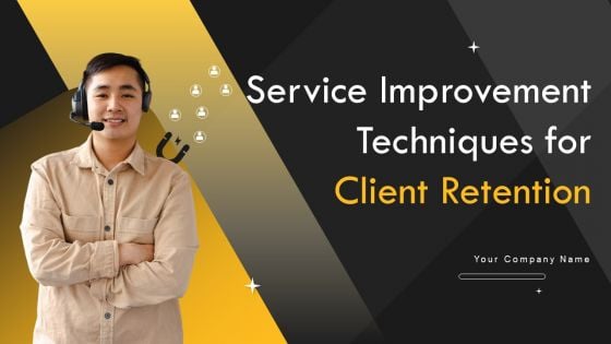Service Improvement Techniques For Client Retention Ppt PowerPoint Presentation Complete Deck With Slides