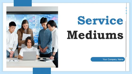 Service Mediums Ppt PowerPoint Presentation Complete Deck With Slides Service Mediums Ppt PowerPoint Presentation Complete Deck With Slides
