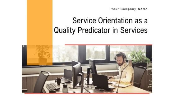 Service Orientation As A Quality Predicator In Services Ppt PowerPoint Presentation Complete Deck