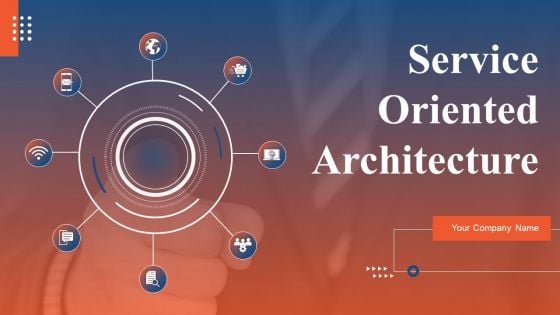 Service Oriented Architecture Ppt PowerPoint Presentation Complete Deck With Slides