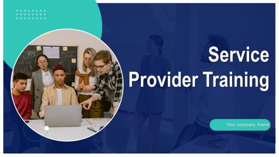 Service Provider Training Ppt PowerPoint Presentation Complete With Slides