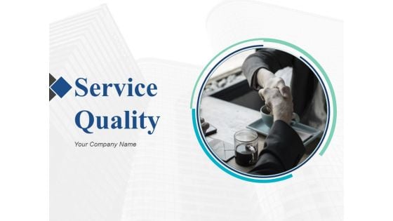 Service Quality Ppt PowerPoint Presentation Complete Deck With Slides