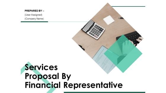 Services Proposal By Financial Representative Ppt PowerPoint Presentation Complete Deck With Slides