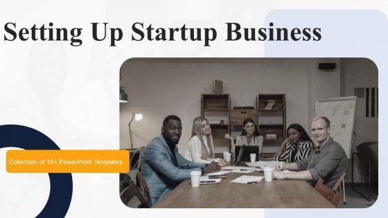 Setting Up Startup Business Ppt PowerPoint Presentation Complete Deck With Slides