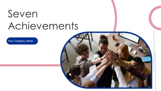 Seven Achievements Ppt PowerPoint Presentation Complete Deck With Slides Seven Achievements Ppt PowerPoint Presentation Complete Deck With Slides