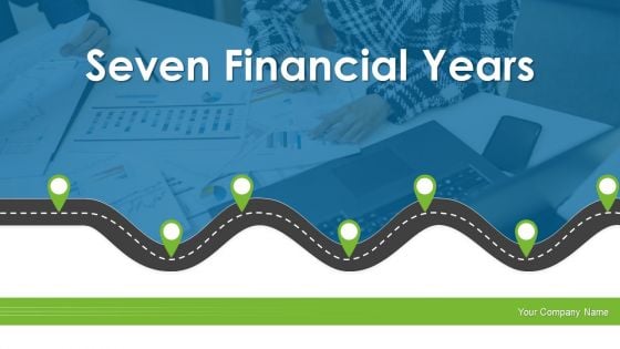 Seven Financial Years Ppt PowerPoint Presentation Complete With Slides