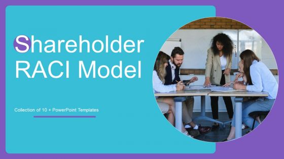 Shareholder RACI Model Ppt PowerPoint Presentation Complete Deck With Slides