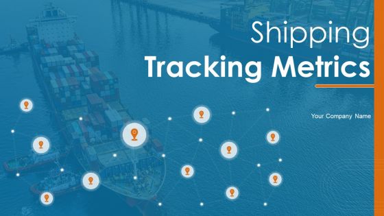 Shipping Tracking Metrics Ppt PowerPoint Presentation Complete Deck With Slides