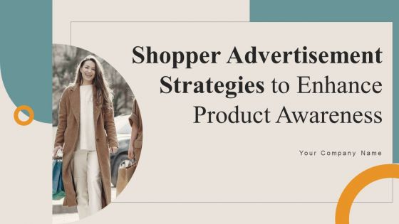 Shopper Advertisement Strategies To Enhance Product Awareness Ppt PowerPoint Presentation Complete Deck With Slides