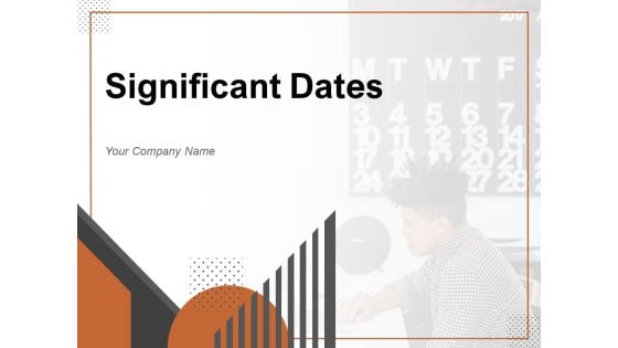 Significant Dates Business Planning Organization Ppt PowerPoint Presentation Complete Deck