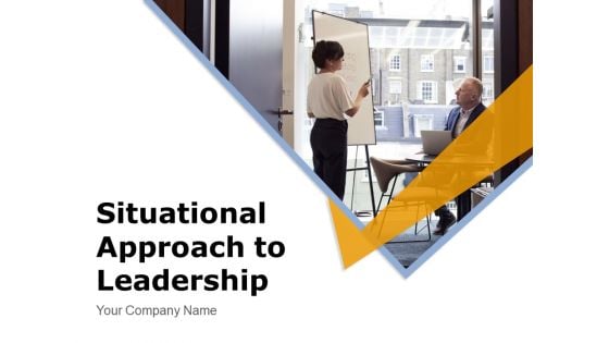 Situational Approach To Leadership Leadership Development Ppt PowerPoint Presentation Complete Deck