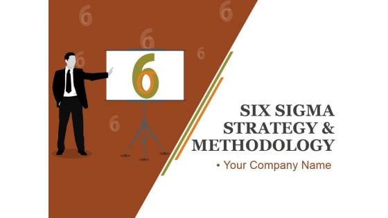Six Sigma Strategy And Methodology Ppt PowerPoint Presentation Complete Deck With Slides
