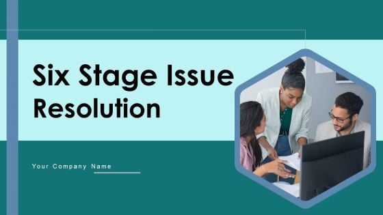 Six Stage Issue Resolution Ppt PowerPoint Presentation Complete Deck With Slides