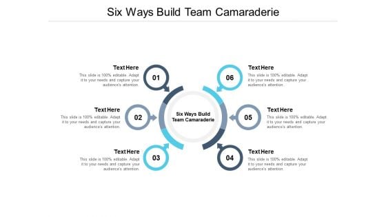 Six Ways Build Team Camaraderie Ppt PowerPoint Presentation Portfolio Templates Cpb Pdf