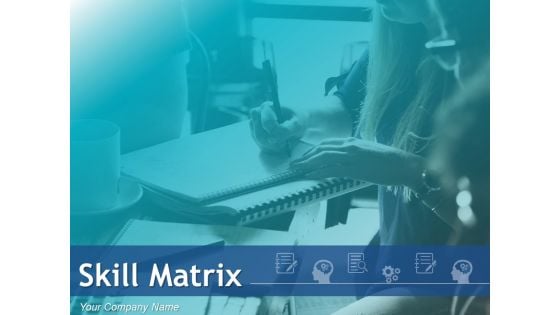 Skill Matrix Ppt PowerPoint Presentation Complete Deck With Slides Skill Matrix Ppt PowerPoint Presentation Complete Deck With Slides